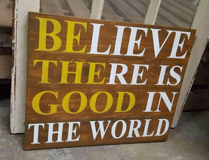 Believe there is good in the world