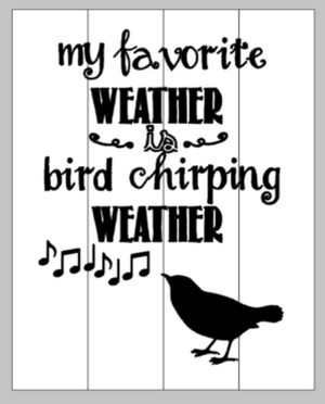 my favorite weather is bird chirping weather