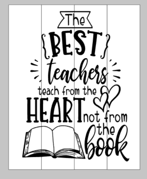 The best teachers teach from the heart not from a book