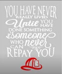 You have never really lived until you have done something for someone who can never repay you