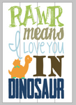 Rawr means I love you in dinosaur