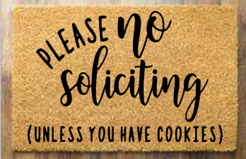Please no soliciting (unless you have cookies)