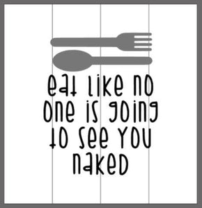 Eat like no one is going to see you naked