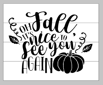 Fall oh it's nice to see you again