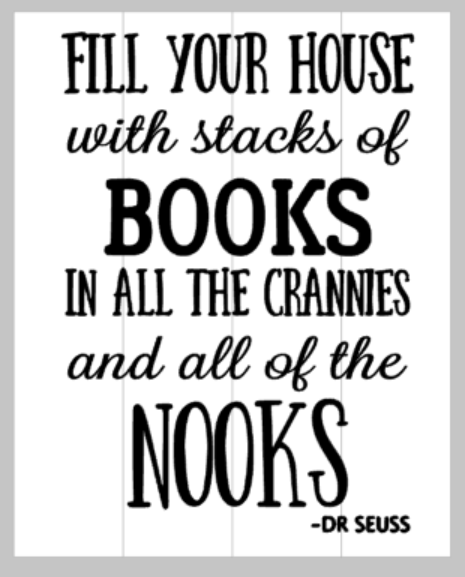 Fill your house with stacks of books - Dr Seuss