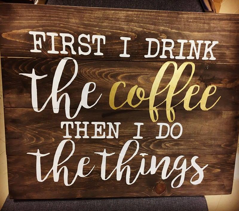 First I drink the coffee and then I do the things