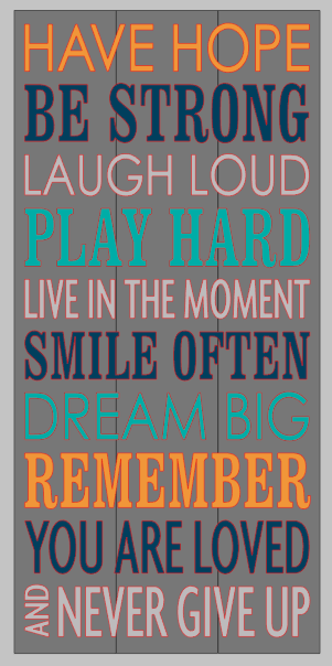 Have hope, be strong, laugh loud, play hard, smile often