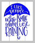 I like people who smile when it's raining
