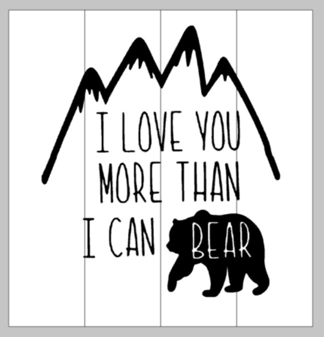 I love you more than I can bear