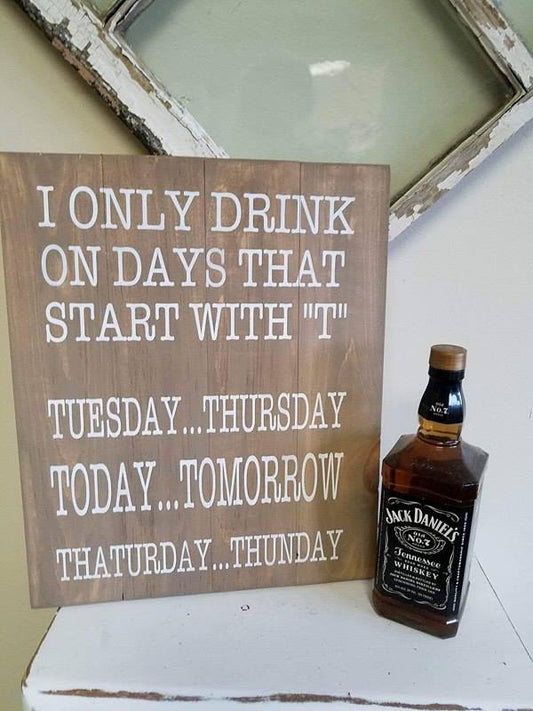 I only drink on days that start with T