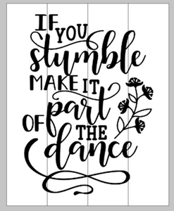 if you stumble make it part of the dance with flower