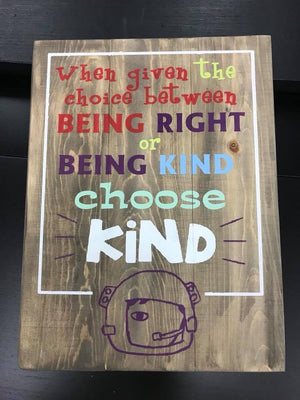 When given the choice to between being right and being kind choose kind