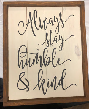 Always stay humble and kind- all cursive