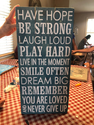Have hope, be strong, laugh loud, play hard, smile often