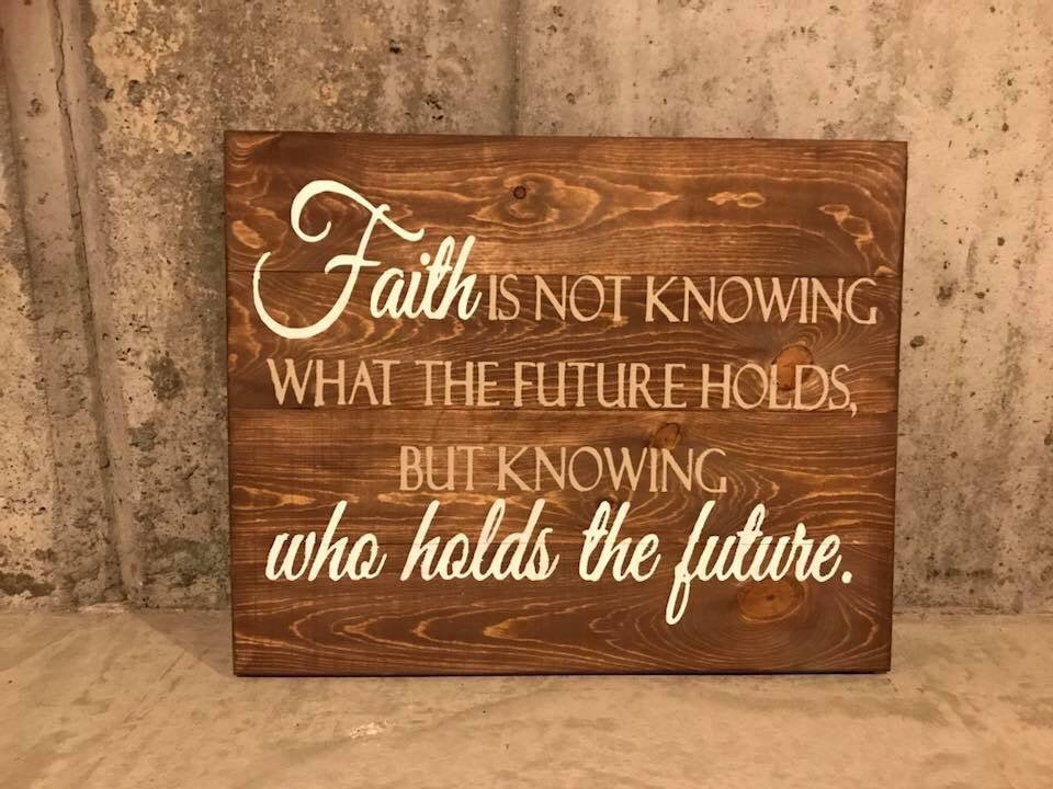 Faith is not knowing what the future holds