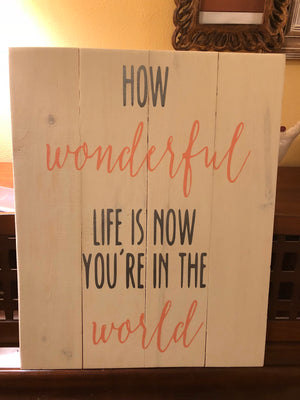 How wonderful life is now you're in the world