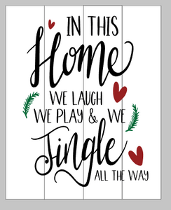 In this home we laugh we play we jingle all the way