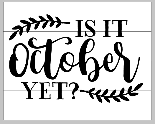 Is it October yet?
