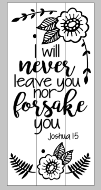 I will never leave you nor forsake you-Joshua 1:5