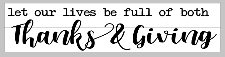 Let our lives be full of both thanks and giving