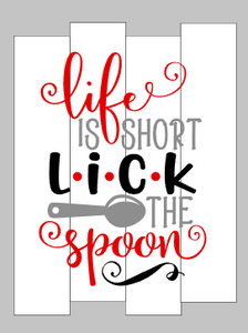 LIfe is short lick the spoon