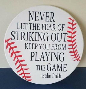Never let the fear of striking out keep you from playing the game-Round
