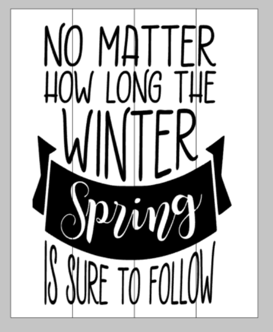 No matter how long the winter spring is sure to follow