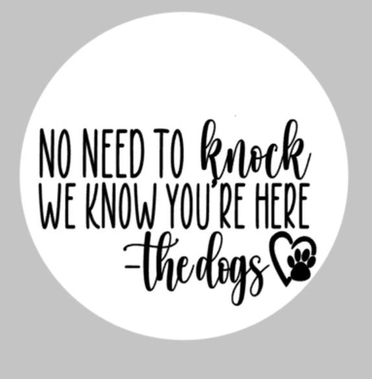 Door hanger - No need to knock we know your here - the dogs
