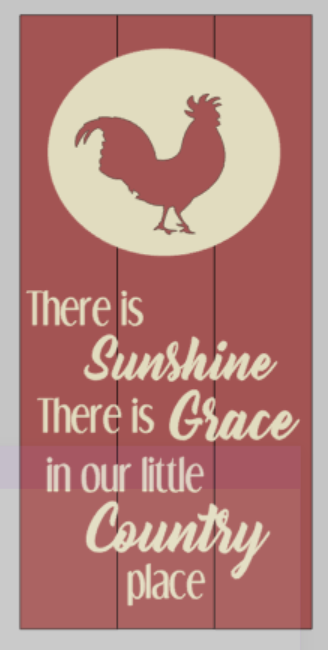 There is Sunshine there is grace in our little country place with rooster