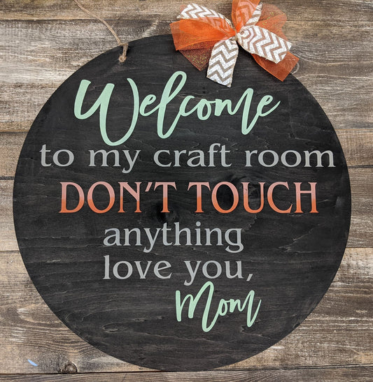 Door hanger - Welcome to my craft room Don't Touch anything Love you, Mom