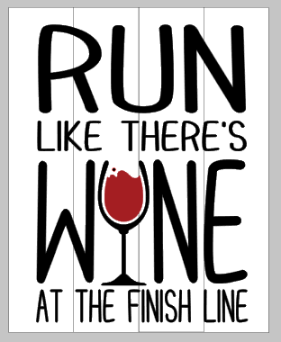 Run like there's wine at the finish line