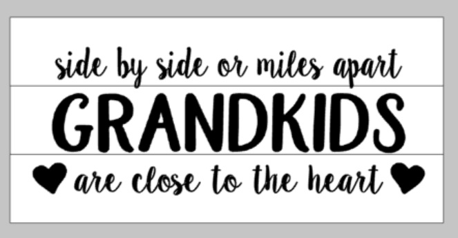 Side by side or miles apart Grandkids are close to the heart