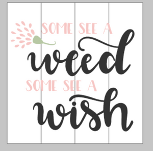 Some see a weed some see a wish