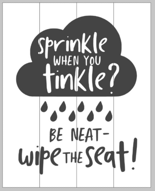 Sprinkle when you tinkle? Be  neat wipe the seat