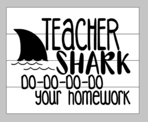 Teacher shark do-do-do-do your homework