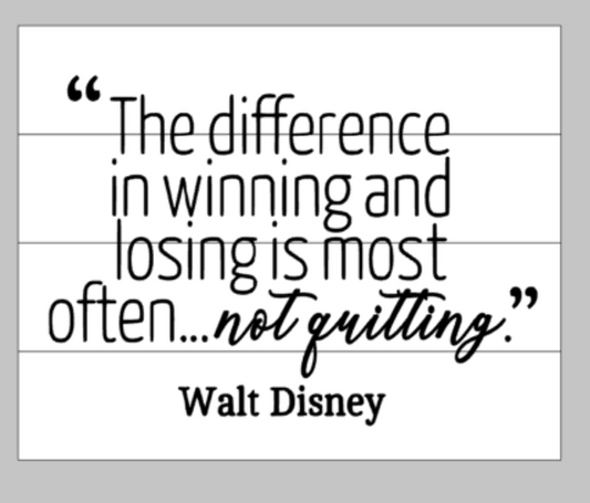 The difference in winning and losing is most often...not quitting