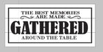 The best memories are made gathered around the table with border