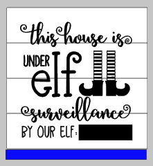 This house is under elf surveillance by our elf Chalkboard (Elf on shelf)