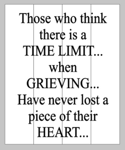 Those who think there is a time limit...when grieving...have never lost a piece of their heart