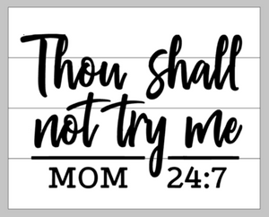 Thou Shall Not Try Me -MOM 24:7