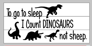 To go to sleep I count dinosaurs not sheep