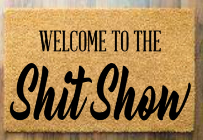 Welcome to the shit show