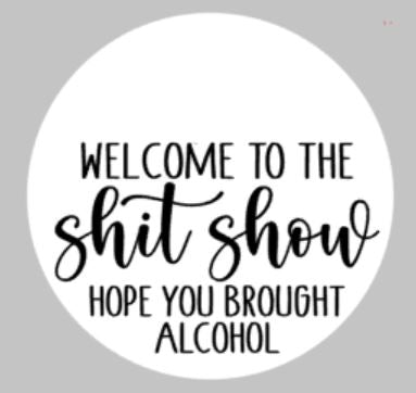 Door hanger - Welcome to the Shit show hope you brought alcohol