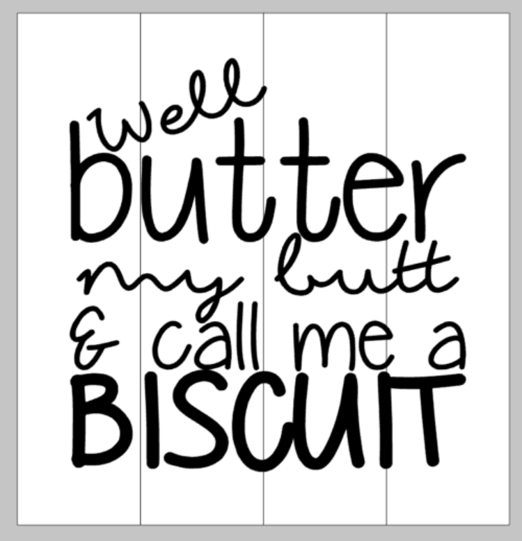 Well butter my butt an call me a biscuit
