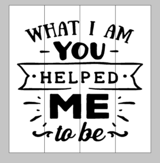 What I am you helped me to be